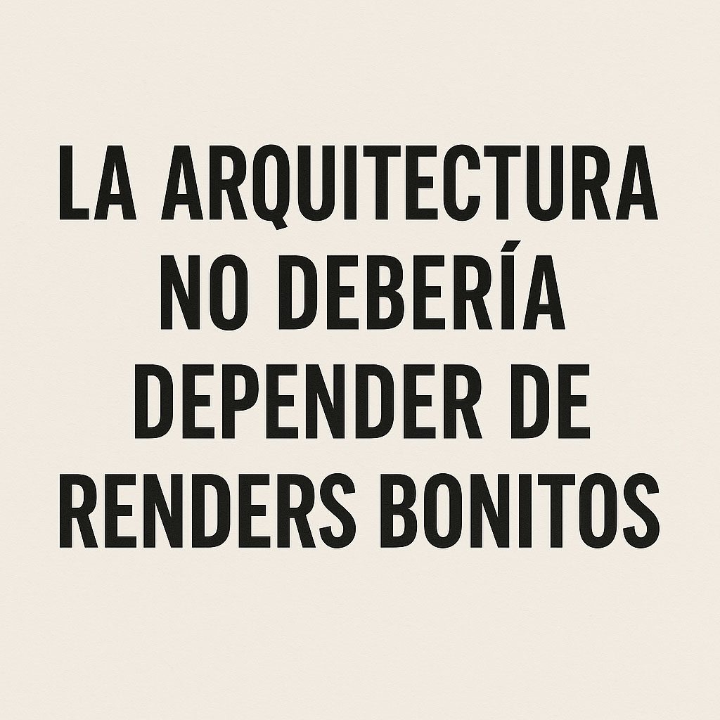 La Arquitectura no debería depender de Renders Bonitos